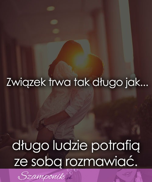 Związek trwa tak długo jak...