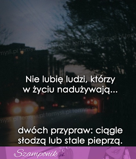 Nie lubię ludzi, którzy...