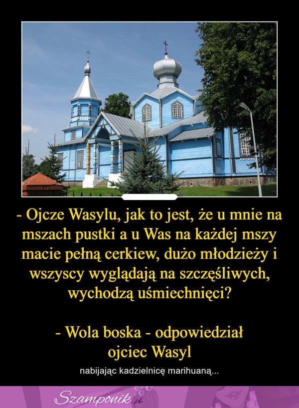 Wola boska... No to gdzie mam się wyprowadzić? :D