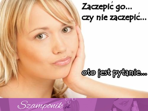 Zaczepić czy nie...