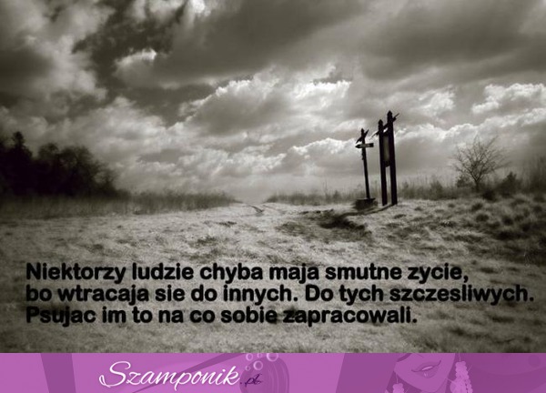 Niektórzy ludzie mieli smutne życie...