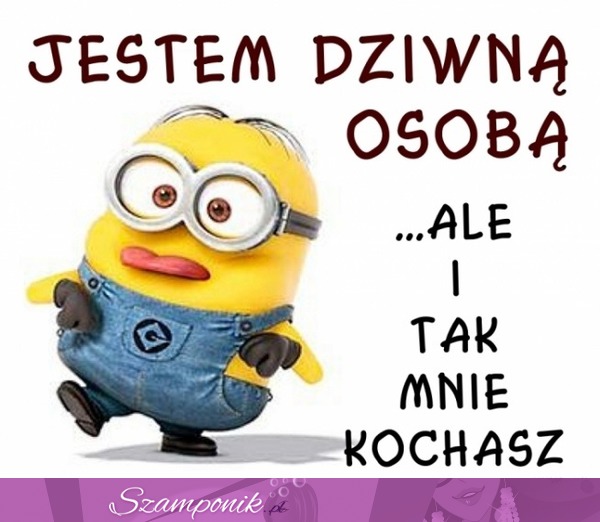 Jestem dziwną osobą, ale... ;P