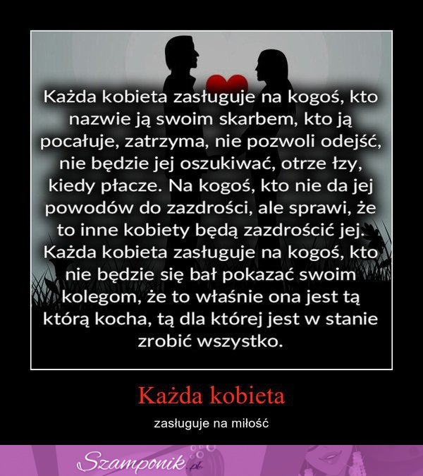 Każda kobieta zasługuje na miłość...