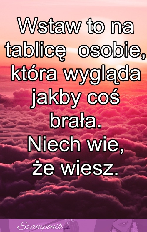 Wstaw to na tablicę komuś...