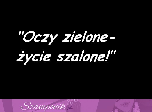 Oczy zielone ;)