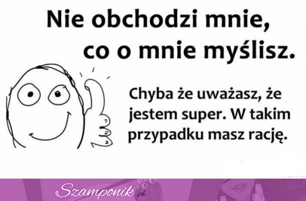 Nie obchodzi mnie co o mnie myślisz