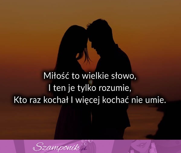 Miłość to wielkie słowo.