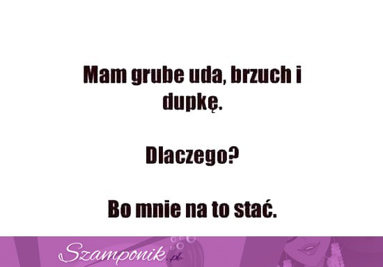 Mam grube uda brzuch i .... ;P