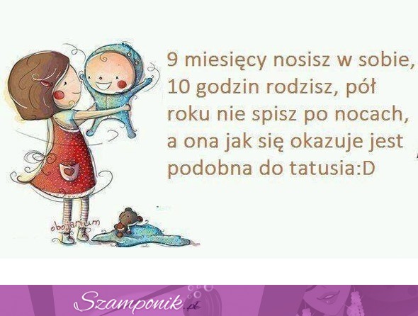 9 miesięcy nosisz je w sobie... ;)