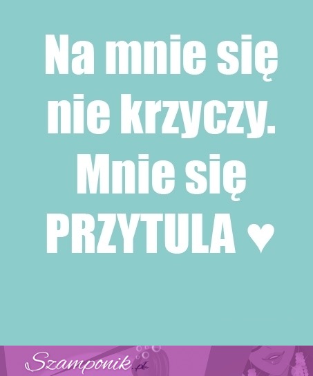 Na mnie się nie krzyczy