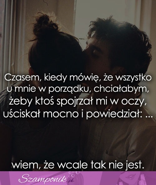 Czasem, kiedy mówię, że wszystko