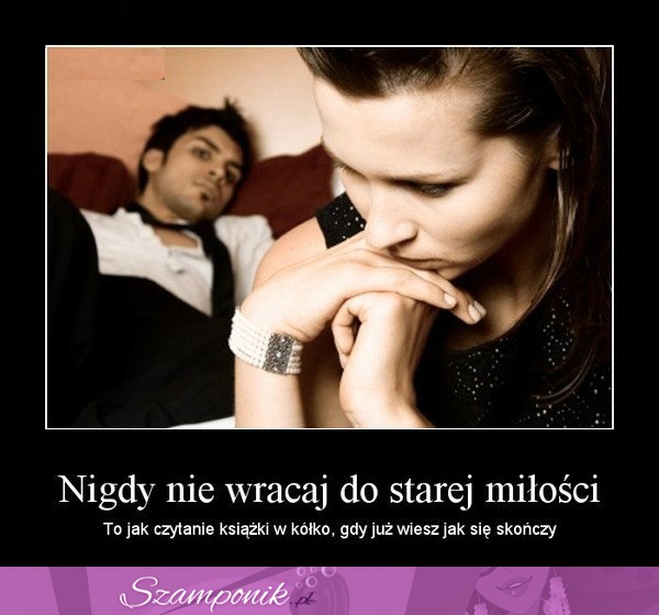 Nigdy nie wracaj do starej miłości