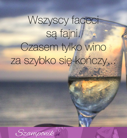 Wino za szybko się kończy