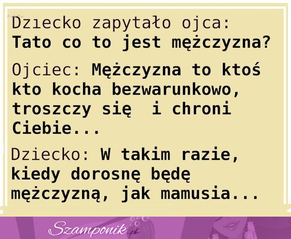 Co to jest mężczyzna oczami dziecka...?