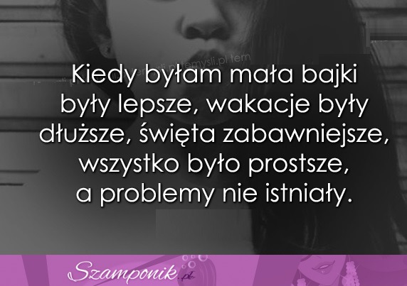 Kiedy byłam mała..