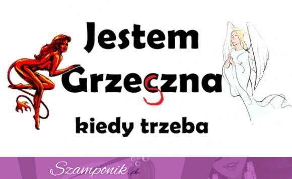 Jestem grzeczna kiedy trzeba ;)