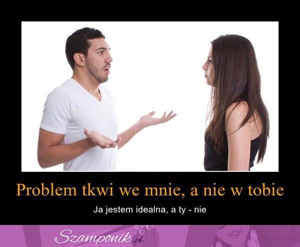 Problem tkwi we mnie, a nie w Tobie