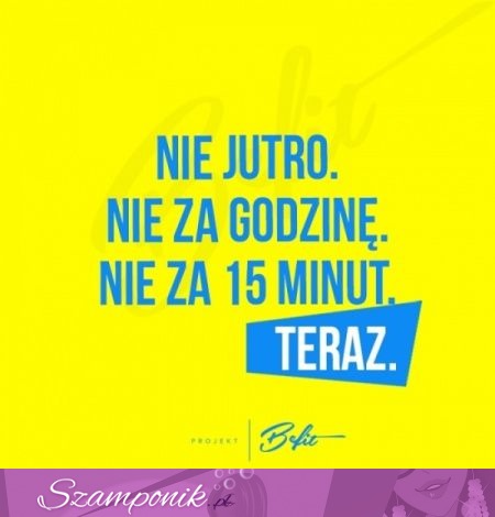 Nie jutro, nie za godzinę