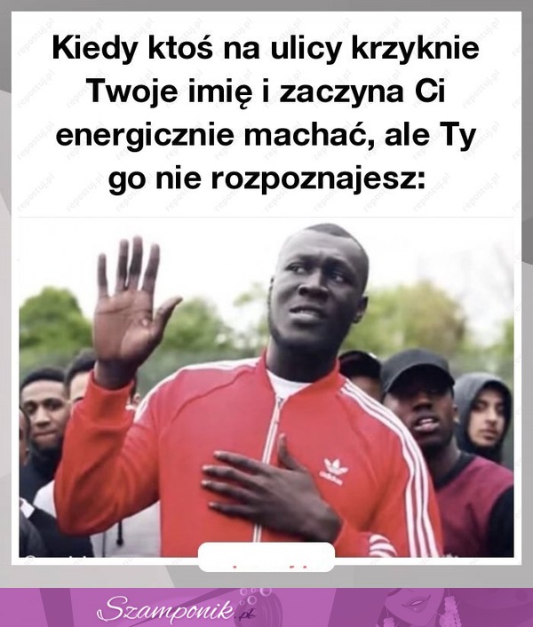 Kiedy ktoś na ulicy krzyknie Twoje imię