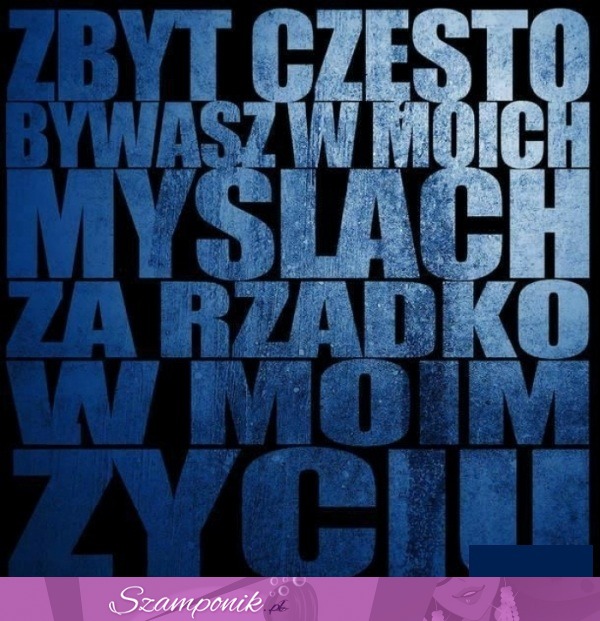 Zbyt częśto jesteś w moich myślach