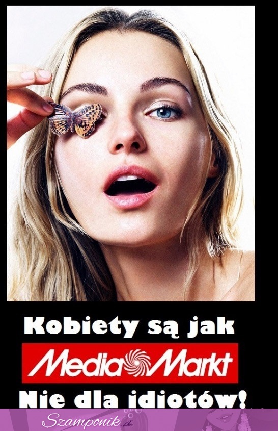 Kobiety są jak media markt.