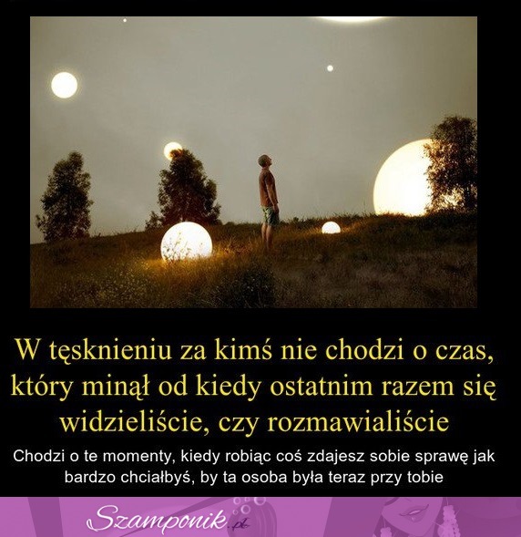 W tęsknieniu za kimś nie chodzi o czas...