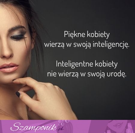 Piękne kobiety wierzą w...