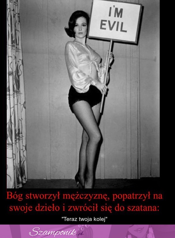 Bóg stworzył kobietę, popatrzył na swoje dzieło...