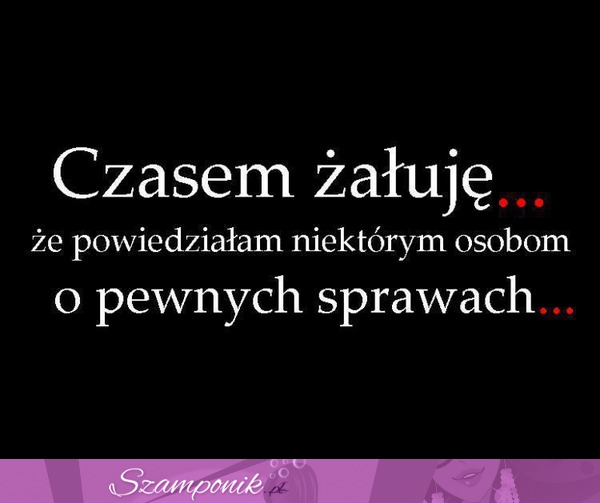 Czasami żałuję, że...