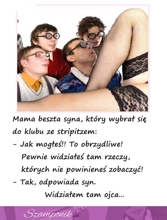 Mama beszta syna, który wybrał się do klubu ze striptizem...