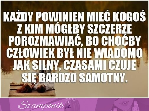 Każdy powinien mieć kogoś...