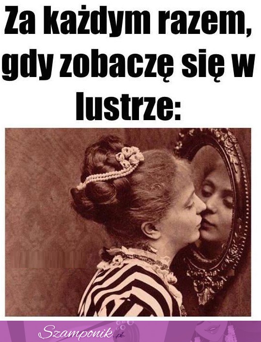 Gdy zobaczę się w lustrze