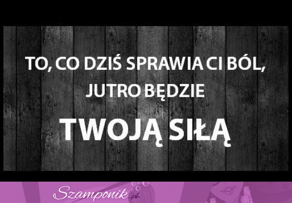 To co sprawia Ci ból dzisiaj...