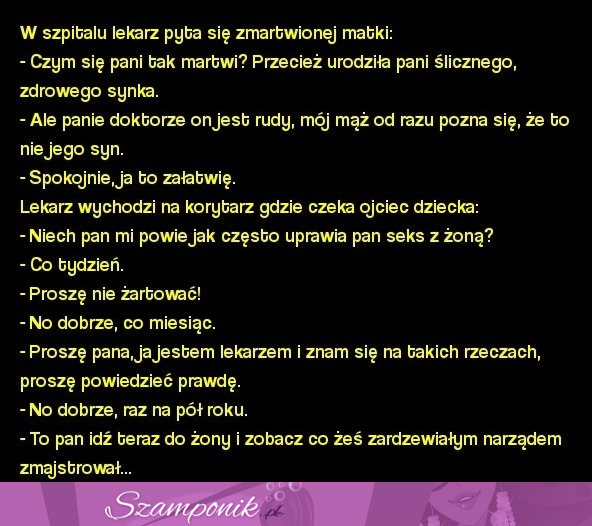 Panie doktorze on jest rudy, mój mąż od razu pozna się, że to nie jego syn. MEGA KAWAŁ