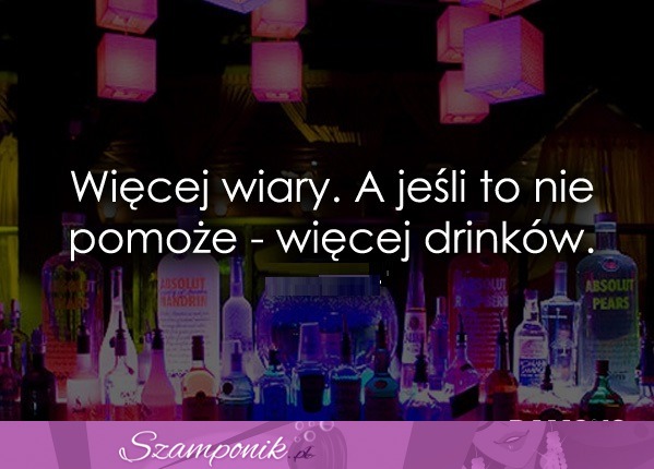 Więcej wiary. A jeśli to nie pomoże...