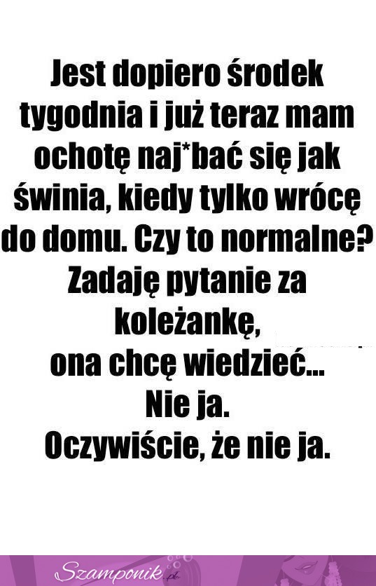 To dziwne, ale też tak mam ;D