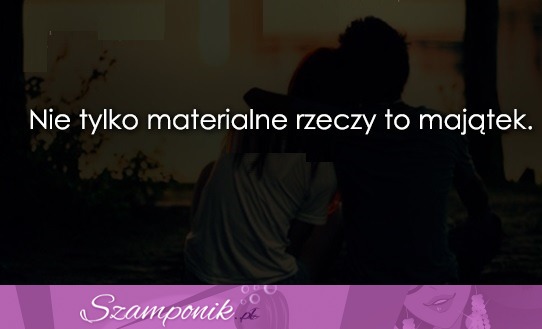 Nie tylko materialne rzeczy to...