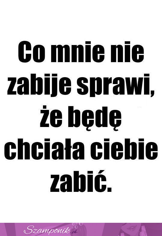 Co mnie nie zabije...