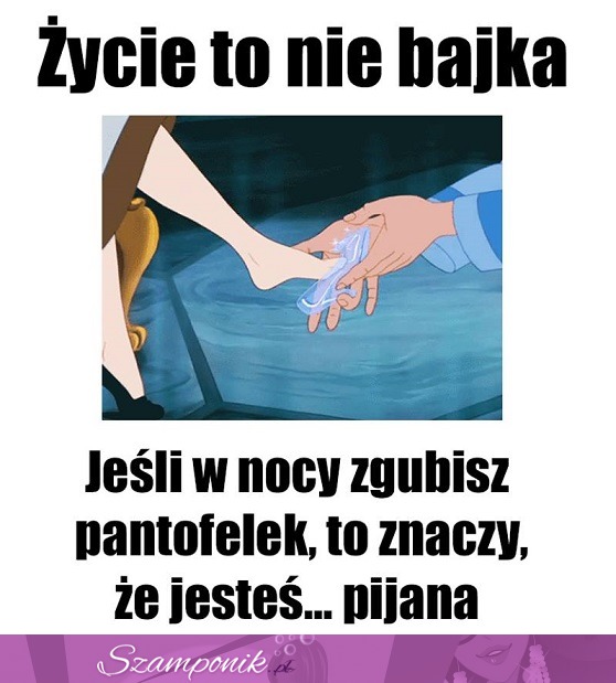 Życie to nie bajka!