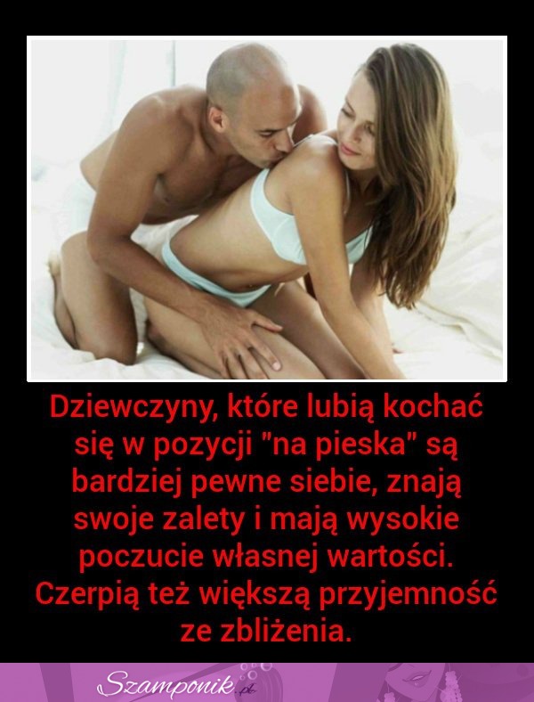 Dziewczyny, które lubią KOCHAĆ SIĘ  w tej POZYCJI są.... ! Co uważacie??