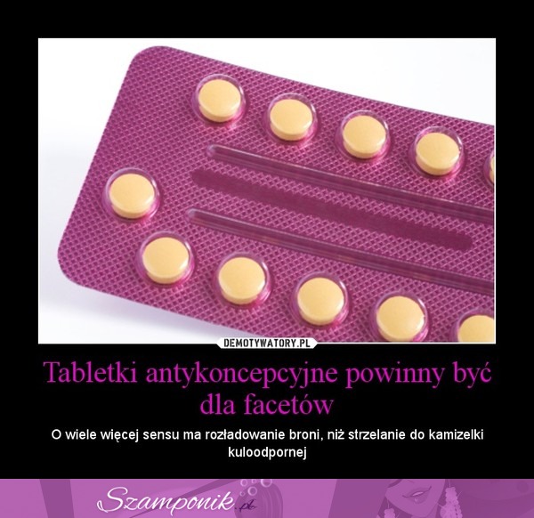 Tabletki antykoncepcyjne powinny być dla facetów...