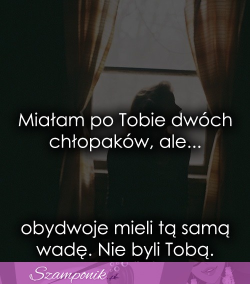 Miałam po Tobie dwóch chłopaków