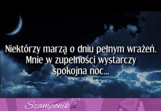 Wystarczy mi spokojna noc.