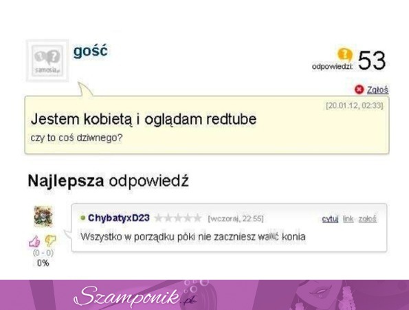 Jest kobietą i ogląda redtube, czy to coś dziwnego/ Nie dopóki nie będziesz....