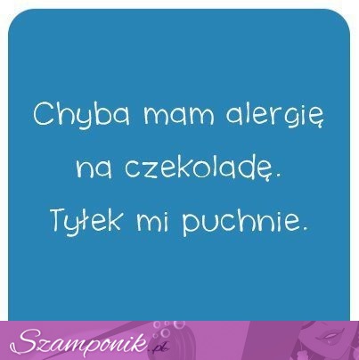 Chyba mam alergię na czekoladę...