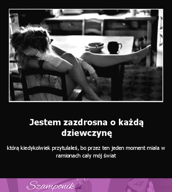 Jestem zazdrosna o każdą dziewczynę