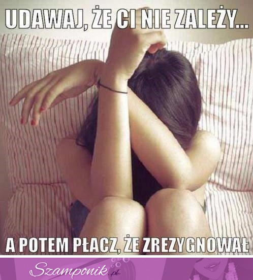 Udawaj, że Ci nie zależy