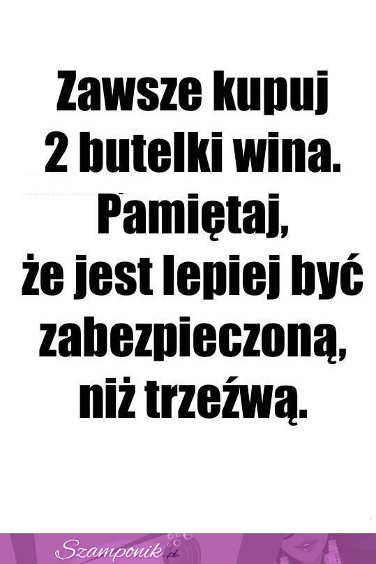 Zawsze kupuj 2 butelki!