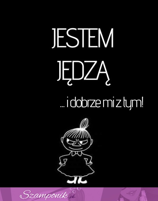 Jestem jędzą i dobrze mi z tym...