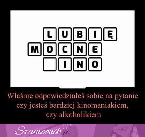 Lubię mocne...